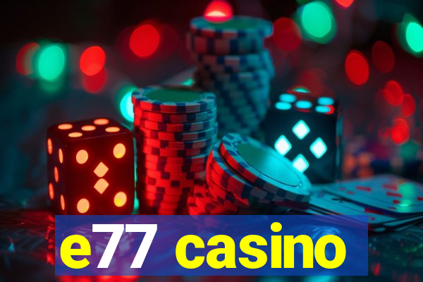e77 casino